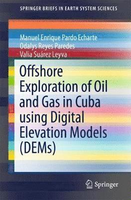 bokomslag Offshore Exploration of Oil and Gas in Cuba using Digital Elevation Models (DEMs)