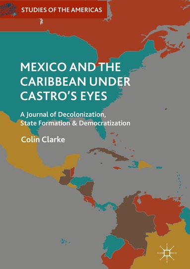 Colin Clarke - Mexico and the Caribbean Under Castro's Eyes, Inbunden