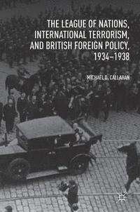 bokomslag The League of Nations, International Terrorism, and British Foreign Policy, 19341938