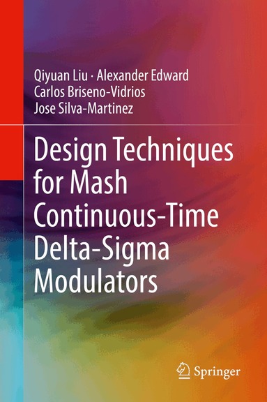 Qiyuan Liu, Alexander Edward, Carlos Briseno-Vidrios, Jose Silva-Martinez - Design Techniques for Mash Continuous-Time Delta-Sigma Modulators, Inbunden