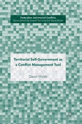 Dawn Walsh - Territorial Self-Government as a Conflict Management Tool, Inbunden