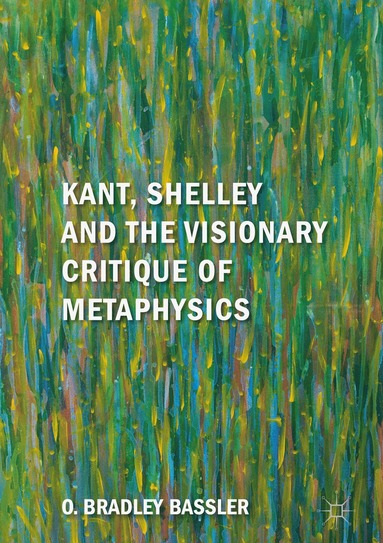 bokomslag Kant, Shelley and the Visionary Critique of Metaphysics