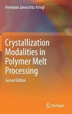 Hermann Janeschitz-Kriegl - Crystallization Modalities in Polymer Melt Processing, Inbunden
