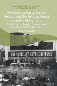 bokomslag The Labour Party, Denis Healey and the International Socialist Movement