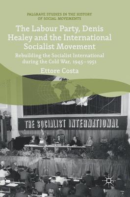 The Labour Party, Denis Healey and the International Socialist Movement 1