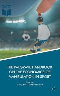 bokomslag The Palgrave Handbook on the Economics of Manipulation in Sport