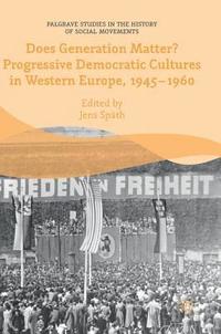 bokomslag Does Generation Matter? Progressive Democratic Cultures in Western Europe, 19451960