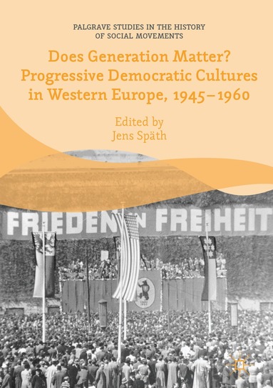 Jens Späth - Does Generation Matter? Progressive Democratic Cultures in Western Europe, 1945–1960, Inbunden