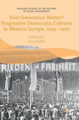 Does Generation Matter? Progressive Democratic Cultures in Western Europe, 19451960 1