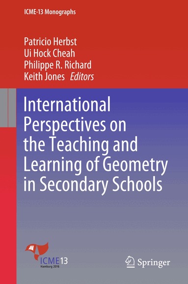 Patricio Herbst, Ui Hock Cheah, Philippe R. Richard, Keith Jones - International Perspectives on the Teaching and Learning of Geometry in Secondary Schools, Inbunden
