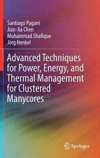 bokomslag Advanced Techniques for Power, Energy, and Thermal Management for Clustered Manycores