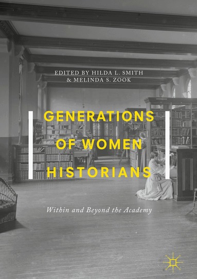 Hilda L. Smith, Melinda S. Zook - Generations of Women Historians, Inbunden