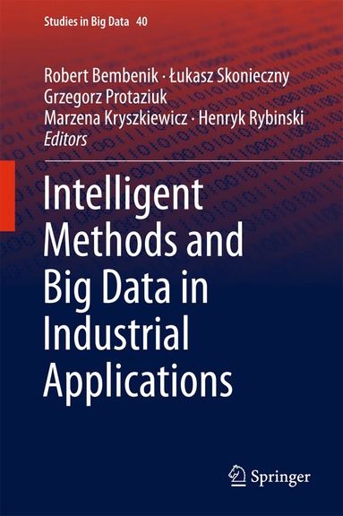 Robert Bembenik, Łukasz Skonieczny, Grzegorz Protaziuk, Marzena Kryszkiewicz, Henryk Rybinski - Intelligent Methods and Big Data in Industrial Applications, Inbunden