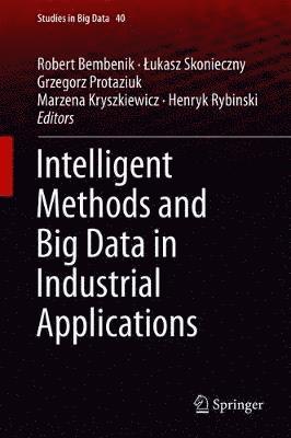 Robert Bembenik, Łukasz Skonieczny, Grzegorz Protaziuk, Marzena Kryszkiewicz, Henryk Rybinski, Lukasz Skonieczny, ¿Ukasz Skonieczny - Intelligent Methods and Big Data in Industrial Applications, Inbunden