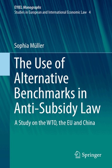 Sophia Müller - Use of Alternative Benchmarks in Anti-Subsidy Law, Inbunden