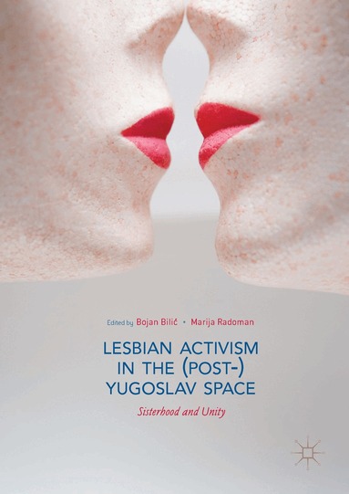 Bojan Bilić, Marija Radoman - Lesbian Activism in the (Post-)Yugoslav Space, Inbunden