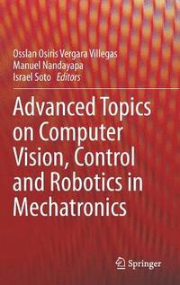 bokomslag Advanced Topics on Computer Vision, Control and Robotics in Mechatronics