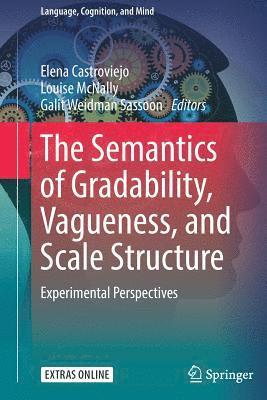 Elena Castroviejo, Louise McNally, Galit Weidman Sassoon - Semantics of Gradability, Vagueness, and Scale Structure, Inbunden