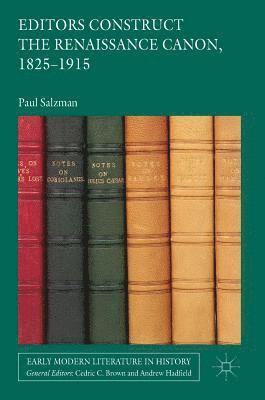 Paul Salzman - Editors Construct the Renaissance Canon, 1825-1915, Inbunden