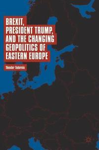 bokomslag Brexit, President Trump, and the Changing Geopolitics of Eastern Europe