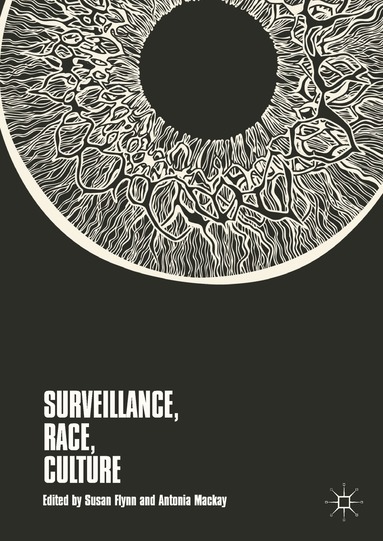 Susan Flynn, Antonia Mackay - Surveillance, Race, Culture, Inbunden