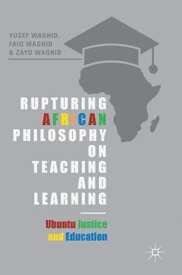 Rupturing African Philosophy on Teaching and Learning 1