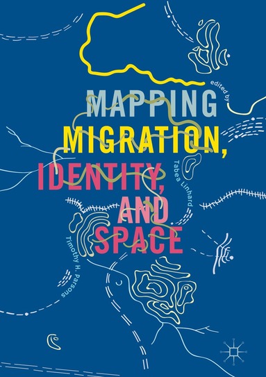 Tabea Linhard, Timothy H. Parsons - Mapping Migration, Identity, and Space, Inbunden