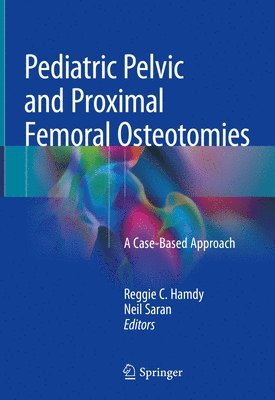 Reggie C. Hamdy, Neil Saran - Pediatric Pelvic and Proximal Femoral Osteotomies, Inbunden
