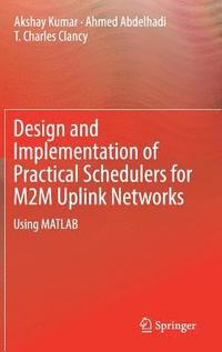 bokomslag Design and Implementation of Practical Schedulers for M2M Uplink Networks