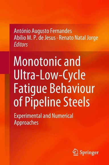 António Augusto Fernandes, Abílio M.P. de Jesus, Renato Natal Jorge - Monotonic and Ultra-Low-Cycle Fatigue Behaviour of Pipeline Steels, Inbunden