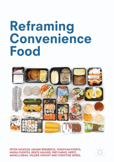 Peter Jackson, Helene Brembeck, Jonathan Everts, Maria Fuentes, Bente Halkier, Frej Daniel Hertz, Angela Meah, Valerie Viehoff, Christine Wenzl - Reframing Convenience Food, Inbunden