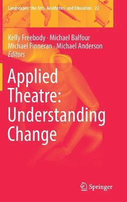 Kelly Freebody, Michael Balfour, Michael Finneran, Michael Anderson - Applied Theatre: Understanding Change, Inbunden
