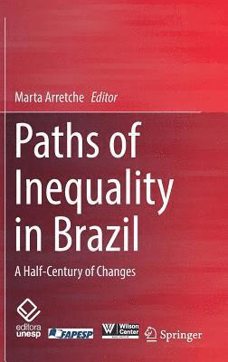Marta Arretche - Paths of Inequality in Brazil, Inbunden