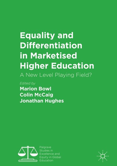 Marion Bowl, Colin McCaig, Jonathan Hughes - Equality and Differentiation in Marketised Higher Education, Inbunden