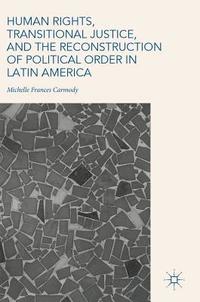 bokomslag Human Rights, Transitional Justice, and the Reconstruction of Political Order in Latin America