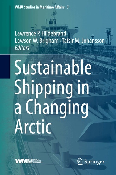 Lawrence P. Hildebrand, Lawson W. Brigham, Tafsir M. Johansson - Sustainable Shipping in a Changing Arctic, Inbunden