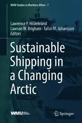 Lawrence P. Hildebrand, Lawson W. Brigham, Tafsir M. Johansson - Sustainable Shipping in a Changing Arctic, Inbunden
