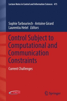 Sophie Tarbouriech, Antoine Girard, Laurentiu Hetel - Control Subject to Computational and Communication Constraints, Inbunden