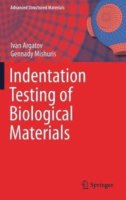Ivan Argatov, Gennady Mishuris - Indentation Testing of Biological Materials, Inbunden