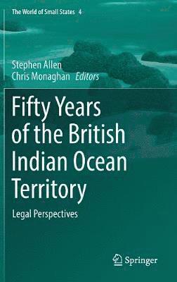 Stephen Allen, Chris Monaghan - Fifty Years of the British Indian Ocean Territory, Inbunden