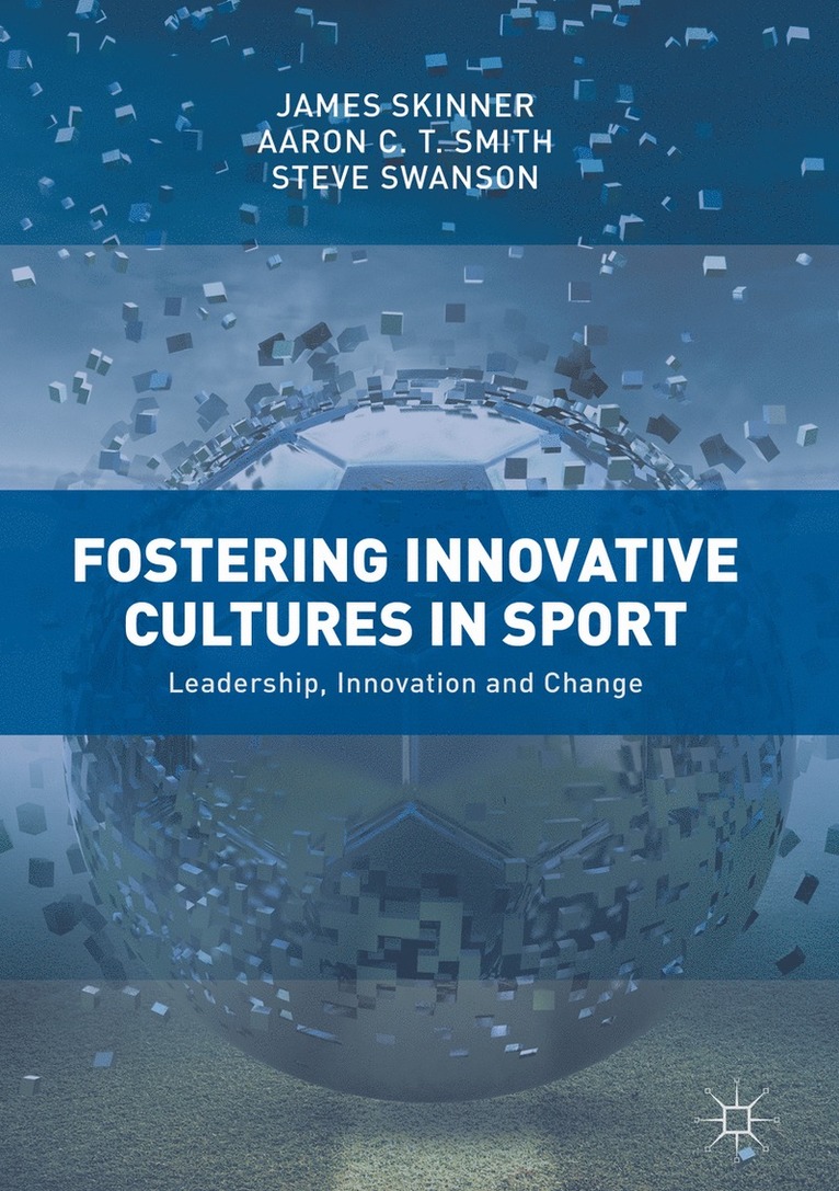 James Skinner, Aaron C. T. Smith, Steve Swanson - Fostering Innovative Cultures in Sport, Inbunden