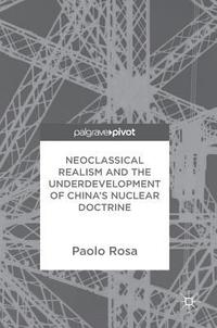 bokomslag Neoclassical Realism and the Underdevelopment of Chinas Nuclear Doctrine