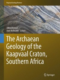 bokomslag The Archaean Geology of the Kaapvaal Craton, Southern Africa