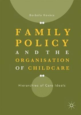 Family Policy and the Organisation of Childcare 1