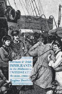 bokomslag German and Irish Immigrants in the Midwestern United States, 18501900