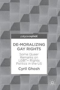 bokomslag De-Moralizing Gay Rights