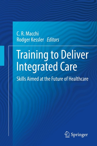 C.R. Macchi, Rodger Kessler - Training to Deliver Integrated Care, Inbunden