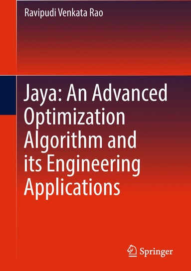 Ravipudi Venkata Rao - Jaya: An Advanced Optimization Algorithm and its Engineering Applications, Inbunden