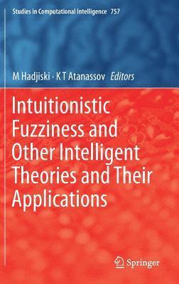 bokomslag Intuitionistic Fuzziness and Other Intelligent Theories and Their Applications