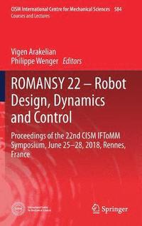 bokomslag ROMANSY 22 - Robot Design, Dynamics and Control